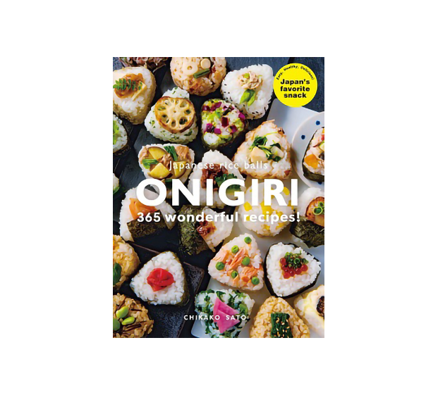 ONIGIRI 365 wonderful recipes! / 365日おにぎりレシピ　レシピ考案・監修： 佐藤 智香子 / Chikako Sato